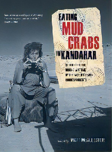 Eating Mud Crabs In Kandahar : Stories Of Food During Wartime By The World's Leading Correspondents, De Matt Mcallester. Editorial University Of California Press, Tapa Dura En Inglés