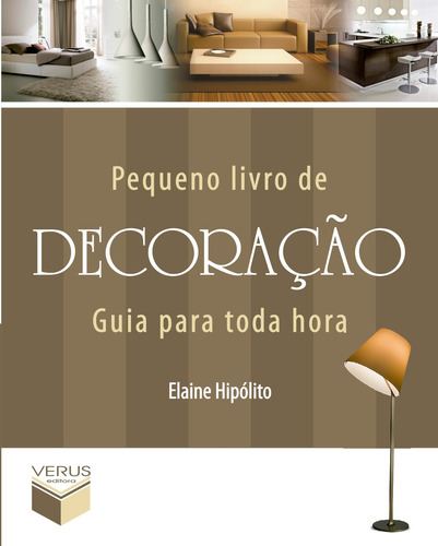 Pequeno livro de decoração: Guia para toda hora, de Hipólito, Elaine. Verus Editora Ltda., capa mole em português, 2012