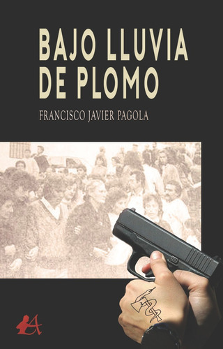 Bajo Lluvia De Plomo, De Pagola, Francisco Javier. Editorial Adarve, Tapa Blanda En Español