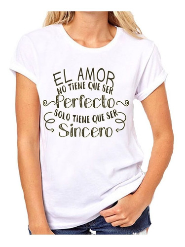 Remera De Mujer Frase El Amor No Tiene Que Ser Perfecto Solo