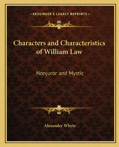 Characters And Characteristics Of William Law: Nonjuror And Mystic, De Whyte, Alexander. Editorial Kessinger Pub Llc, Tapa Blanda En Inglés