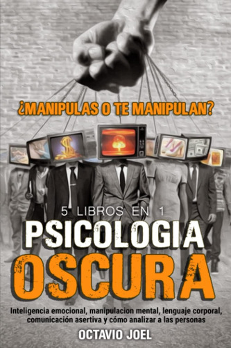 Libro: Psicología Oscura: ¿manipulas O Te Manipulan? 5 Libro