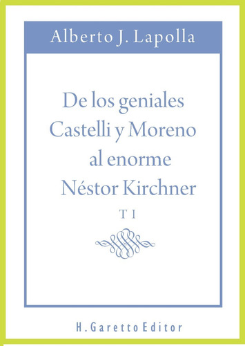 De Los Geniales Castelli Y Moreno Al Enorme Néstor Kirchner