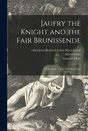 Jaufry The Knight And The Fair Brunissende: A Tale Of The Times Of King Authur, De Mary-lafon, Jean Bernard Lafon Called. Editorial Legare Street Pr, Tapa Blanda En Inglés