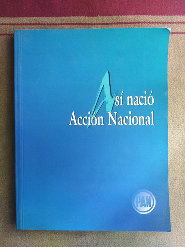 Así Nació Acción Nacional - P A N / México 