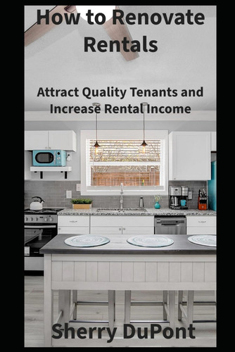 Libro: How To Renovate Your Rentals: Attract Quality Tenants