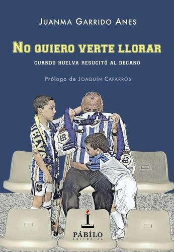 Libro: No Quiero Verte Llorar. Garrido Anes, Juan Manuel. Pá
