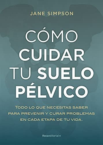 Como Cuidar Tu Suelo Pelvico, De Simpson, Jane. Roca Editorial, Tapa Blanda En Español