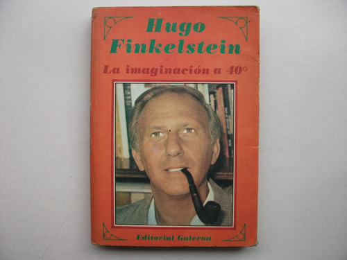 La Imaginación A 40° - Hugo Finkelstein