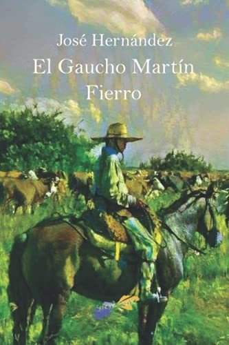 El Gaucho Martin Fierro - Hernandez, Jose, de Hernandez, Jose. Editorial Independently Published en español