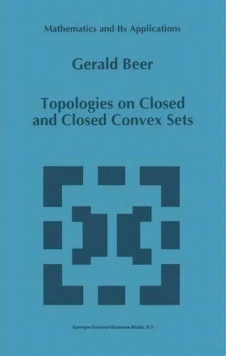 Topologies On Closed And Closed Convex Sets, De Gerald Beer. Editorial Springer, Tapa Blanda En Inglés