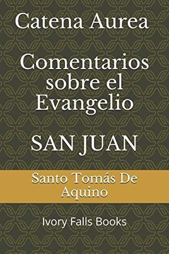 Libro: Catena Aurea Comentarios Sobre El Evangelio San Juan