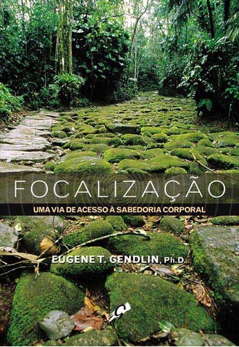 Focalização: Uma Via de Acesso à Sabedoria Corporal, de Gendlin, Eugene T.. Editora Grupo Editorial Global, capa mole em português, 2006