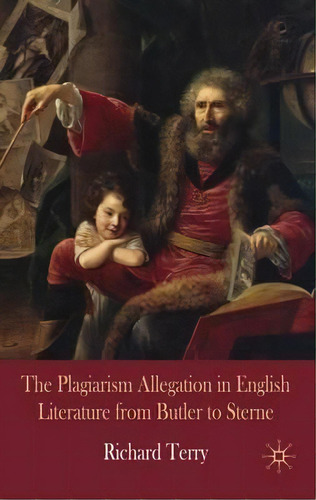 The Plagiarism Allegation In English Literature From Butler To Sterne, De R. Terry. Editorial Palgrave Macmillan, Tapa Dura En Inglés