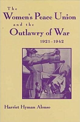 Women's Peace Union And The Outlawry Of War, 1921-1942 - ...