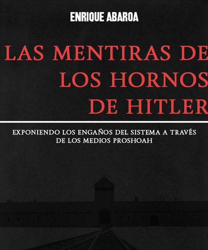 Los Hornos De Hitler La Mentira - Enrique Abaroa