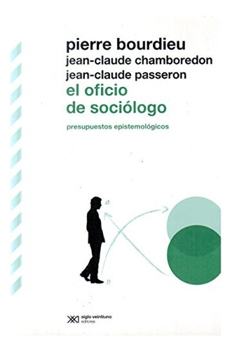 El Oficio De Sociologo - Bourdieu, Chamboredon, Passeron