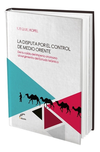 La Disputa Por El Control De Medio Oriente / Ezequiel Kopel 