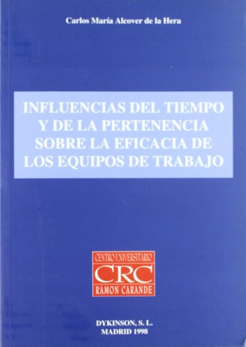 Influencias Del Tiempo Y De La Pertenencia Sobre La Eficacia De Los Equipos De Trabajo, De Alcover De La Hera, C.mª. Editorial Dykinson, Tapa Blanda En Español