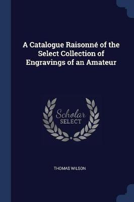 Libro A Catalogue Raisonne Of The Select Collection Of En...