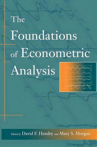 The Foundations Of Econometric Analysis, De David F. Hendry. Editorial Cambridge University Press, Tapa Dura En Inglés