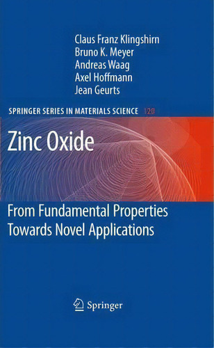 Zinc Oxide : From Fundamental Properties Towards Novel Applications, De Claus F. Klingshirn. Editorial Springer-verlag Berlin And Heidelberg Gmbh & Co. Kg, Tapa Blanda En Inglés