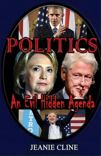 Politics : An Evil Hidden Agenda, De Jeanie Cline. Editorial Createspace Independent Publishing Platform, Tapa Blanda En Inglés