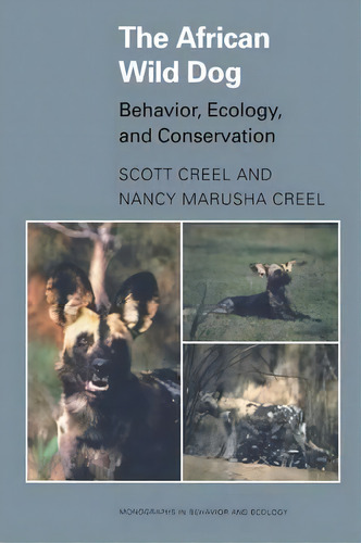 The African Wild Dog : Behavior, Ecology, And Conservation, De Scott Creel. Editorial Princeton University Press, Tapa Blanda En Inglés