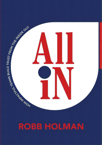 All In: How Impactful Teams Build Trust From The Inside Out, De Holman, Robb. Editorial Lulu Pub Serv, Tapa Blanda En Inglés