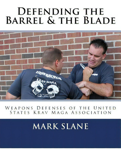 Defending The Barrel & The Blade: : Weapons Defenses Of The United States Krav Maga Association, De Miller, Rory. Editorial Createspace, Tapa Blanda En Inglés