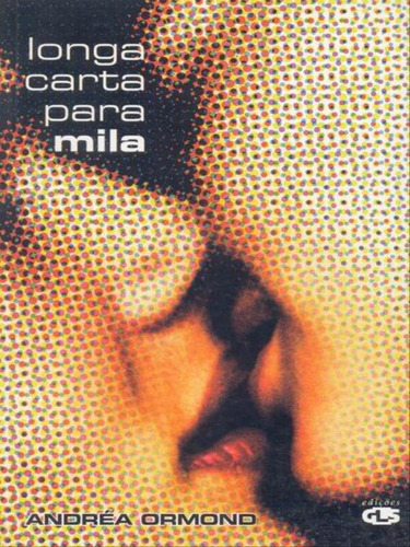 Longa Carta Para Mila, De Ormond, Andréa. Editora Edições Gls, Capa Mole, Edição 1ª Edição - 2005 Em Português