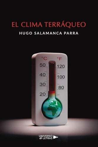 El Clima Terráqueo, De Hugo Salamanca Parra. Editorial Universo De Letras, Tapa Blanda, Edición 1 En Español