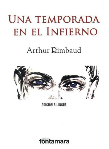 UNA TEMPORADA EN EL INFIERNO ED. BILINGÜE, de Arthur Rimbaud. Editorial Fontamara, tapa pasta blanda, edición 1 en español, 2016