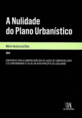 Livro A Nulidade Do Plano Urbanístico, De Mário Tavares Da Silva (). Editora Almedina, Capa Mole Em Português, 2013