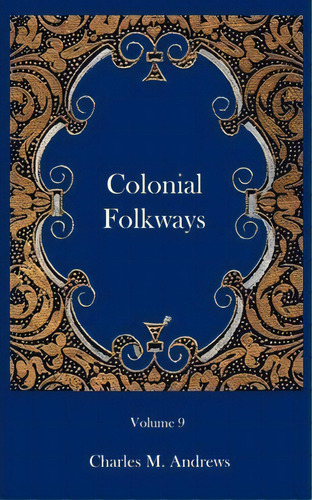 Colonial Folkways, De Charles M Andrews. Editorial Ross Perry, Tapa Blanda En Inglés