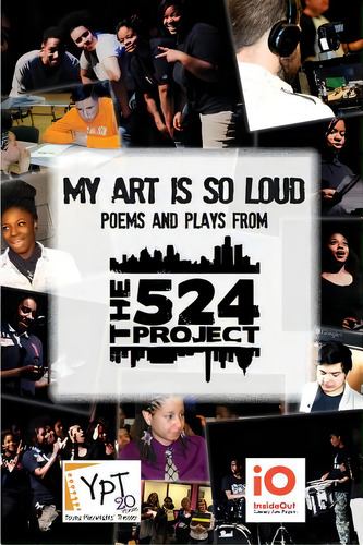 My Art Is So Loud: Poems And Plays From The 524 Project, De The 524 Project Students., Vol. 1. Editorial Lightning Source Inc, Tapa Blanda En Inglés