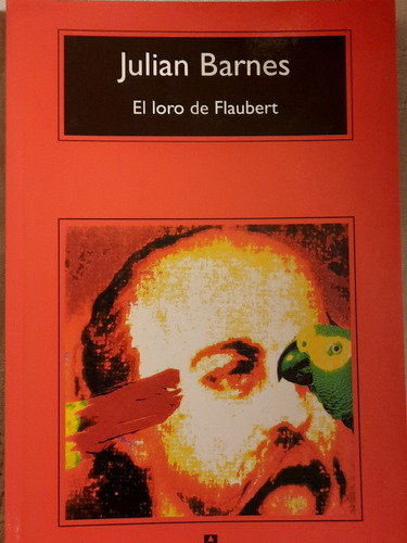 Julian Barnes /el Loro De Flaubert/ed Anagrama (impecable)