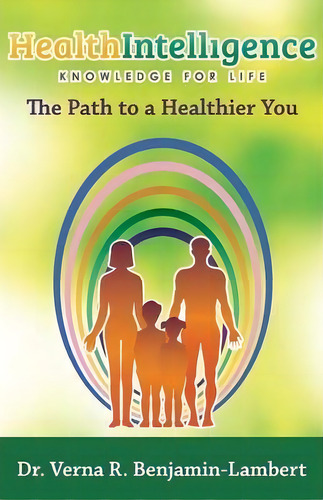 Health Intelligence: The Path To A Healthier You, De Verna R Benjamin-lambert., Vol. 1. Editorial Balboa Press, Tapa Blanda En Inglés