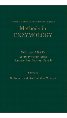 Affinity Techniques - Enzyme Purification: Part B: Volume 34, De Nathan P. Kaplan. Editorial Elsevier Science Publishing Co Inc, Tapa Dura En Inglés