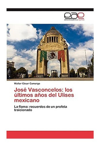 Libro: José Vasconcelos: Últimos Años Del Ulises Mexica&..