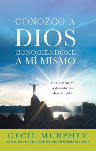 Conozco A Dios Conociéndome A Mi Mismo: Una Invitación A Descubrirse Diariamente (spanish Edition), De Murphey, Cecil. Editorial Casa Creación, Tapa Blanda En Español