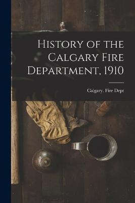 Libro History Of The Calgary Fire Department, 1910 [micro...
