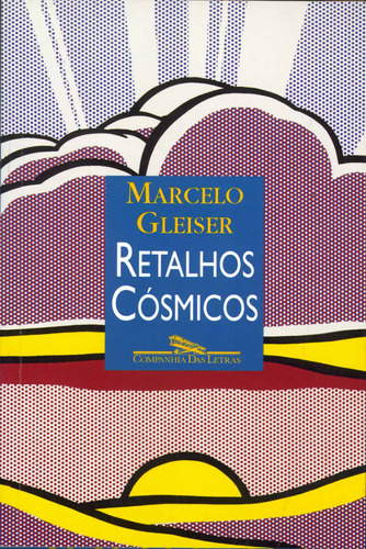 Retalhos cósmicos, de Gleiser, Marcelo. Editora Schwarcz SA, capa mole em português, 1999
