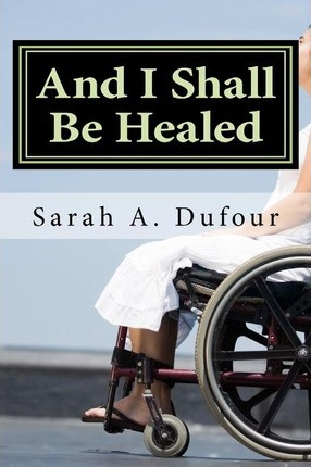 Libro And I Shall Be Healed - Sarah A Dufour