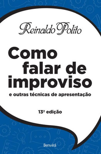 Como Falar De Improviso: E Outras Técnicas De Apresentação, De Polito, Reinaldo. Editora Benvirá, Capa Mole, Edição 13ª Edição - 2018 Em Português