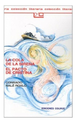 La Cola De La Sirena - El Pacto De Cristina, Edit. Colihue.