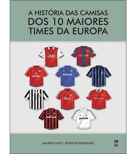 A Historia Das Camisas Dos 10 Maiores Times Da Europa