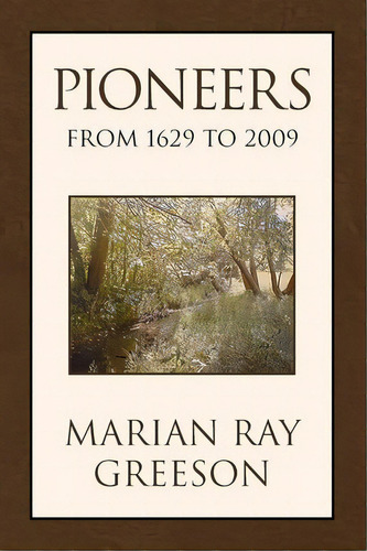Pioneers From 1629 To 2009, De Marian Ray Greeson. Editorial Xlibris Corporation, Tapa Blanda En Inglés