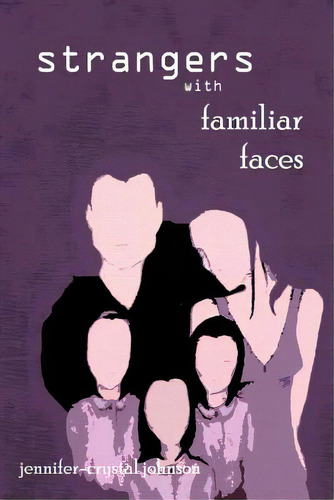 Strangers With Familiar Faces, De Johnson, Jennifer-crystal. Editorial Createspace, Tapa Blanda En Inglés