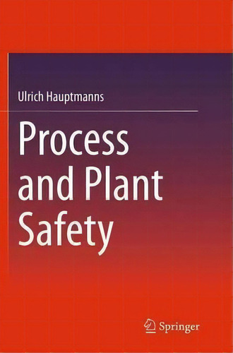 Process And Plant Safety, De Ulrich Hauptmanns. Editorial Springer Fachmedien Wiesbaden, Tapa Blanda En Inglés